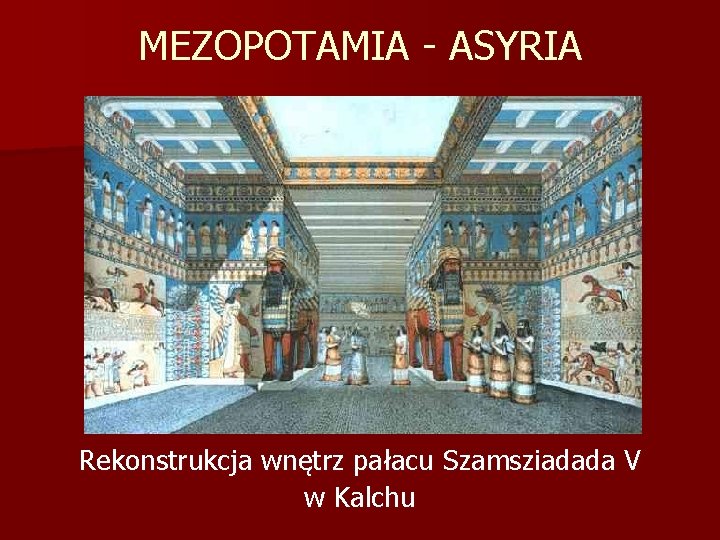 MEZOPOTAMIA - ASYRIA Rekonstrukcja wnętrz pałacu Szamsziadada V w Kalchu 