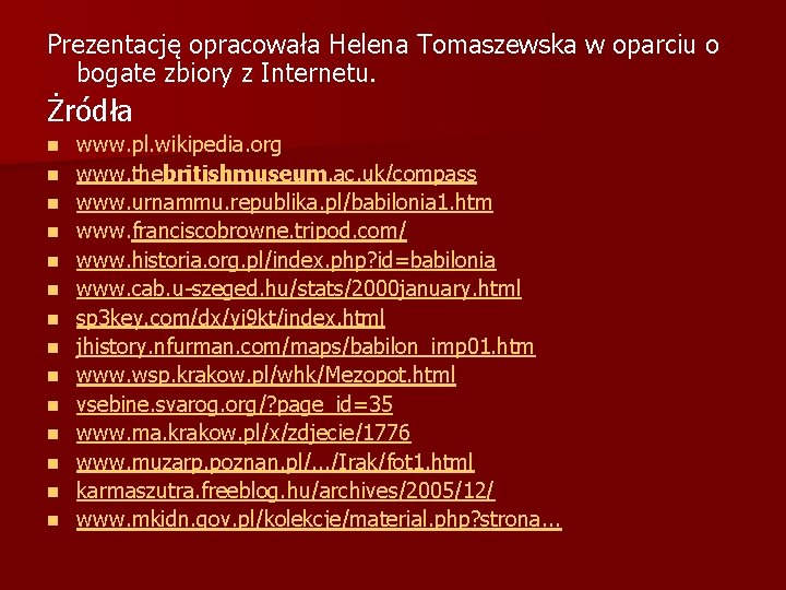 Prezentację opracowała Helena Tomaszewska w oparciu o bogate zbiory z Internetu. Żródła n n