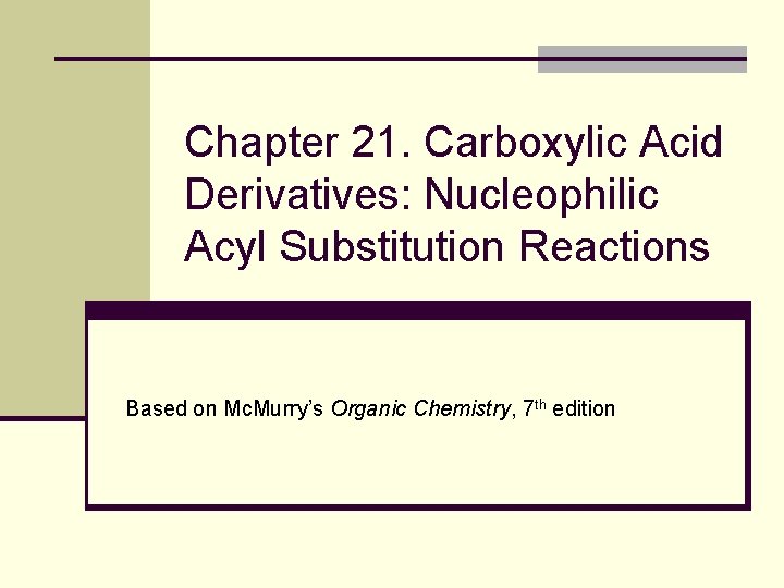 Chapter 21. Carboxylic Acid Derivatives: Nucleophilic Acyl Substitution Reactions Based on Mc. Murry’s Organic