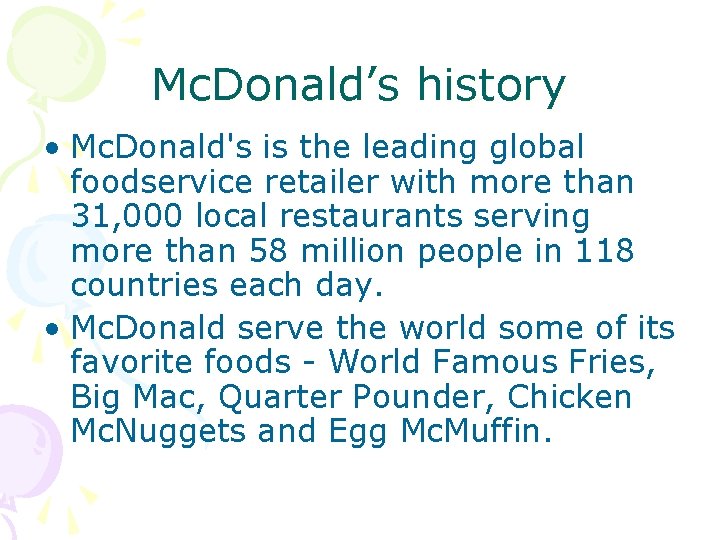 Mc. Donald’s history • Mc. Donald's is the leading global foodservice retailer with more