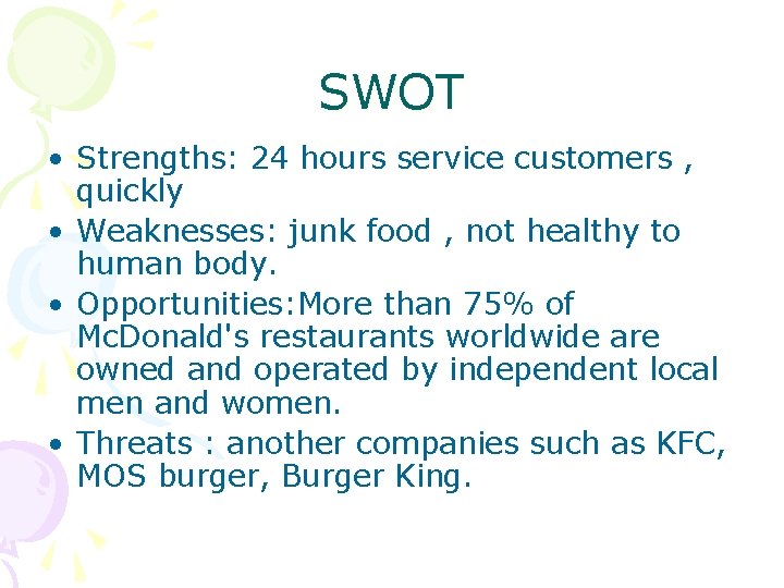 SWOT • Strengths: 24 hours service customers , quickly • Weaknesses: junk food ,