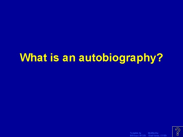 What is an autobiography? Template by Modified by Bill Arcuri, WCSD Chad Vance, CCISD