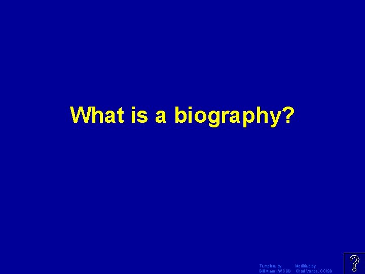What is a biography? Template by Modified by Bill Arcuri, WCSD Chad Vance, CCISD