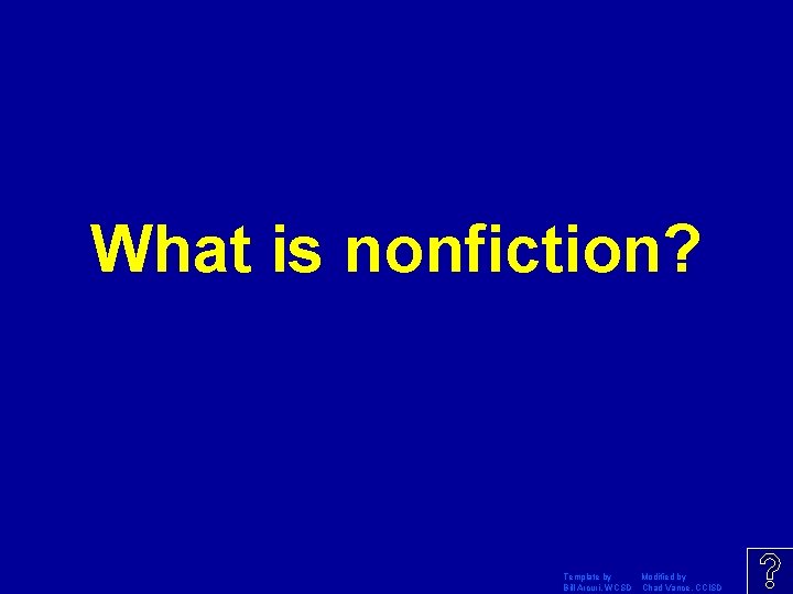 What is nonfiction? Template by Modified by Bill Arcuri, WCSD Chad Vance, CCISD 