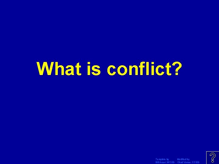 What is conflict? Template by Modified by Bill Arcuri, WCSD Chad Vance, CCISD 