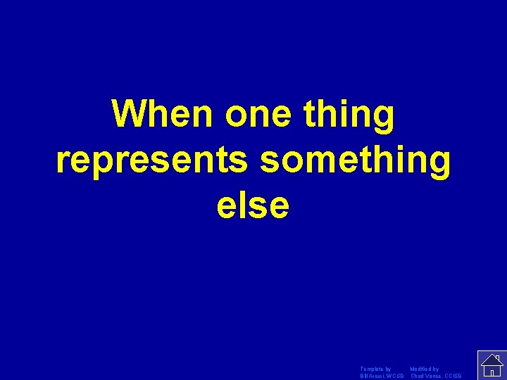 When one thing represents something else Template by Modified by Bill Arcuri, WCSD Chad