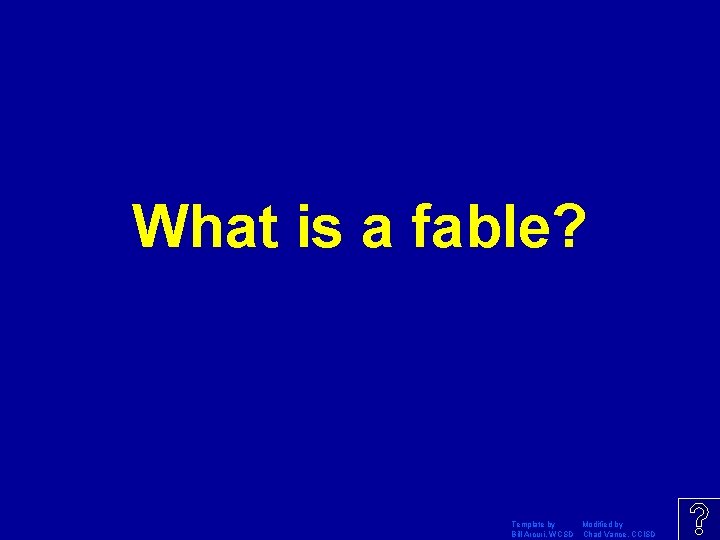 What is a fable? Template by Modified by Bill Arcuri, WCSD Chad Vance, CCISD