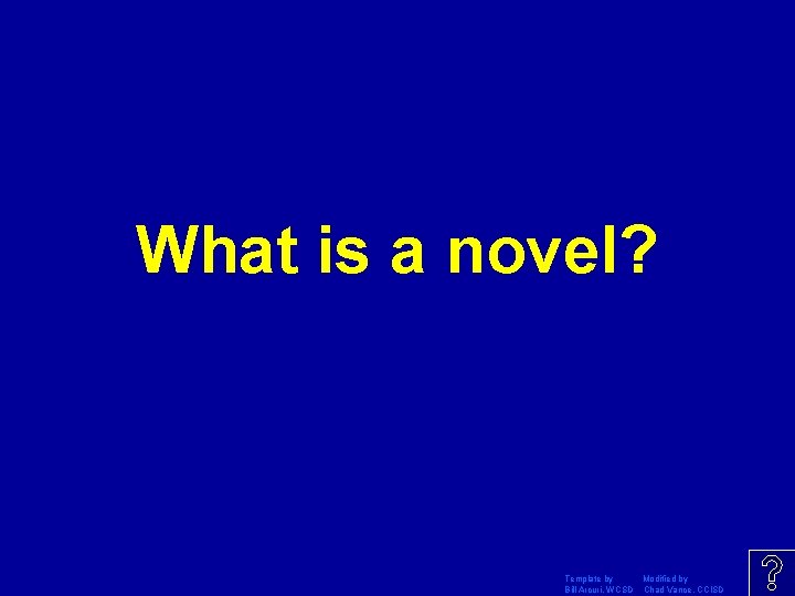 What is a novel? Template by Modified by Bill Arcuri, WCSD Chad Vance, CCISD