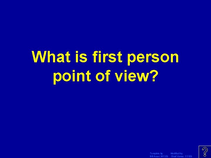 What is first person point of view? Template by Modified by Bill Arcuri, WCSD