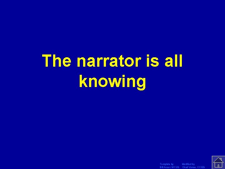 The narrator is all knowing Template by Modified by Bill Arcuri, WCSD Chad Vance,