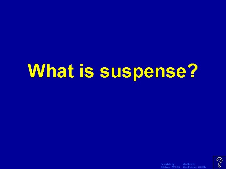 What is suspense? Template by Modified by Bill Arcuri, WCSD Chad Vance, CCISD 