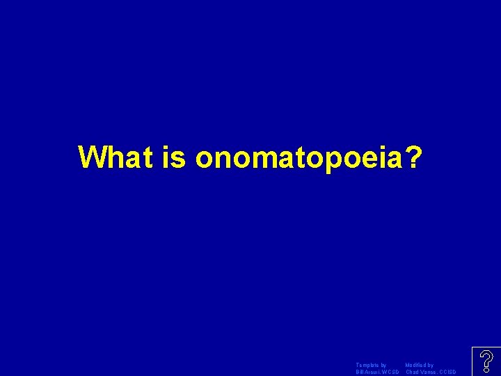 What is onomatopoeia? Template by Modified by Bill Arcuri, WCSD Chad Vance, CCISD 
