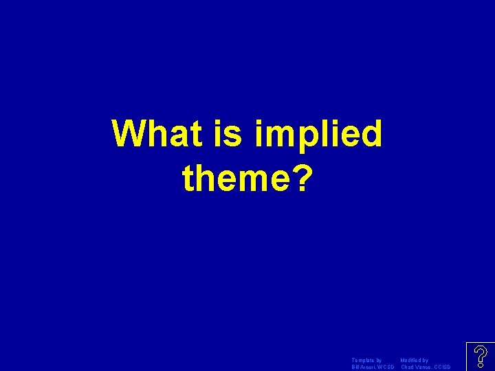 What is implied theme? Template by Modified by Bill Arcuri, WCSD Chad Vance, CCISD
