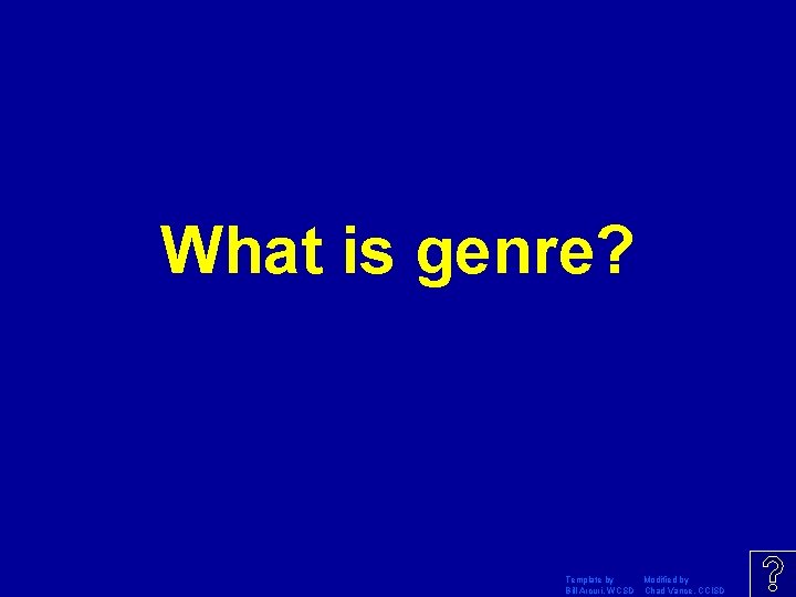 What is genre? Template by Modified by Bill Arcuri, WCSD Chad Vance, CCISD 