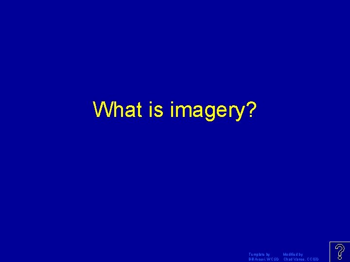 What is imagery? Template by Modified by Bill Arcuri, WCSD Chad Vance, CCISD 