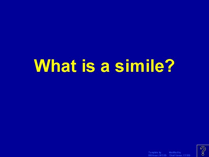 What is a simile? Template by Modified by Bill Arcuri, WCSD Chad Vance, CCISD