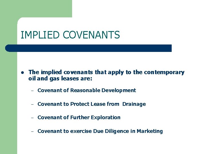 IMPLIED COVENANTS l The implied covenants that apply to the contemporary oil and gas