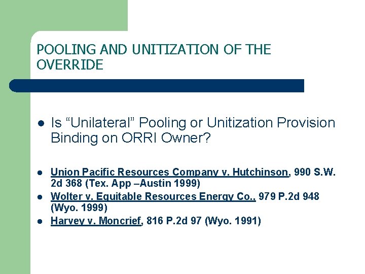 POOLING AND UNITIZATION OF THE OVERRIDE l Is “Unilateral” Pooling or Unitization Provision Binding