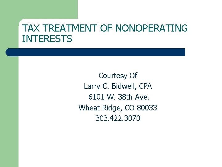 TAX TREATMENT OF NONOPERATING INTERESTS Courtesy Of Larry C. Bidwell, CPA 6101 W. 38