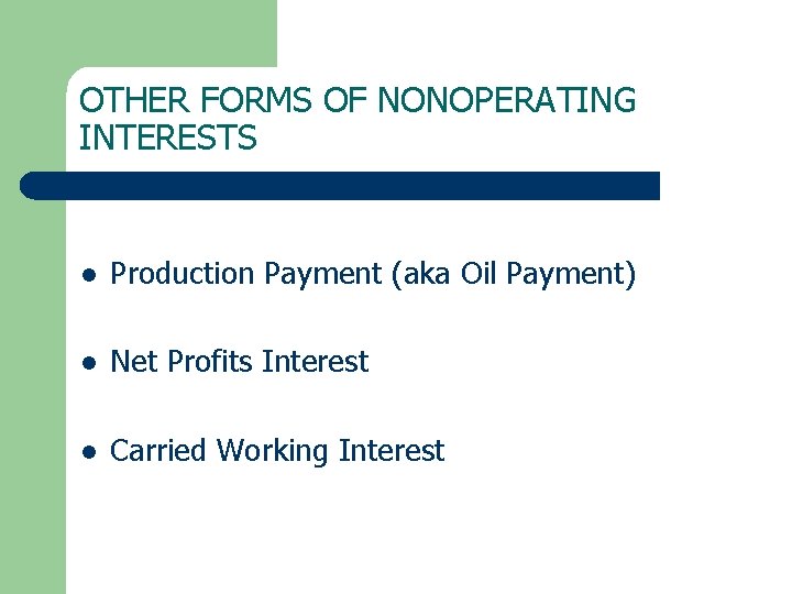 OTHER FORMS OF NONOPERATING INTERESTS l Production Payment (aka Oil Payment) l Net Profits