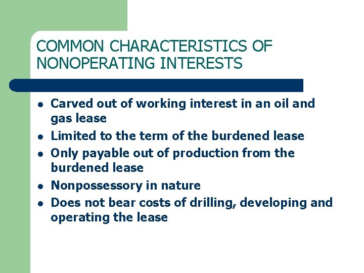 COMMON CHARACTERISTICS OF NONOPERATING INTERESTS l l l Carved out of working interest in