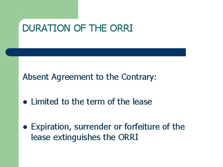 DURATION OF THE ORRI Absent Agreement to the Contrary: l Limited to the term