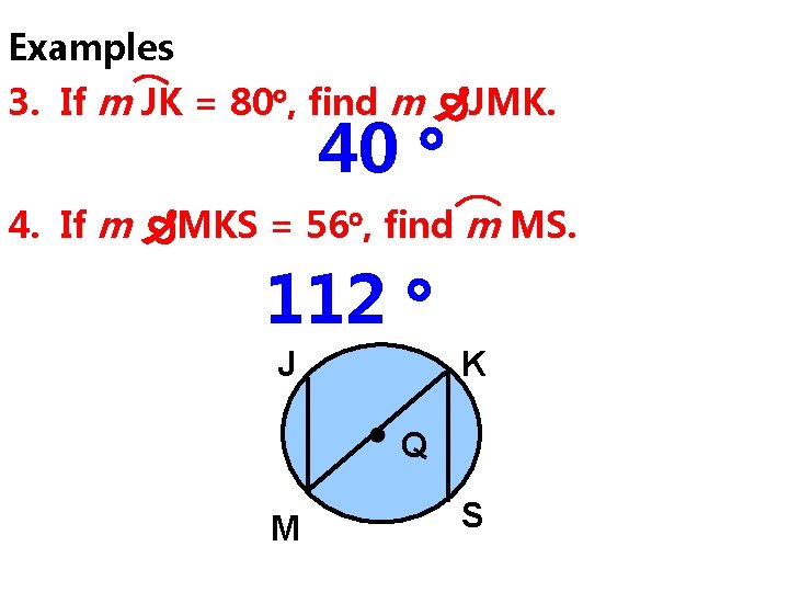 Examples 3. If m JK = 80 , find m JMK. 40 4. If Examples 3. If m JK = 80 , find m JMK. 40 4. If