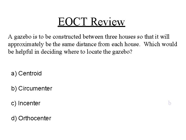 EOCT Review A gazebo is to be constructed between three houses so that it EOCT Review A gazebo is to be constructed between three houses so that it