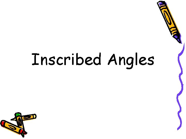 Inscribed Angles Inscribed Angles