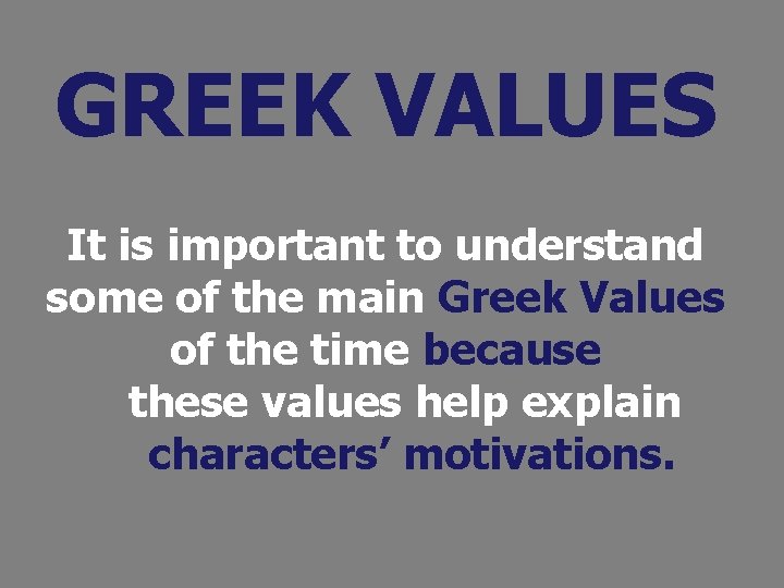 GREEK VALUES It is important to understand some of the main Greek Values of