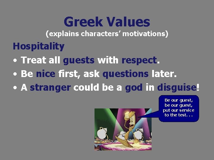 Greek Values (explains characters’ motivations) Hospitality • Treat all guests with respect. • Be