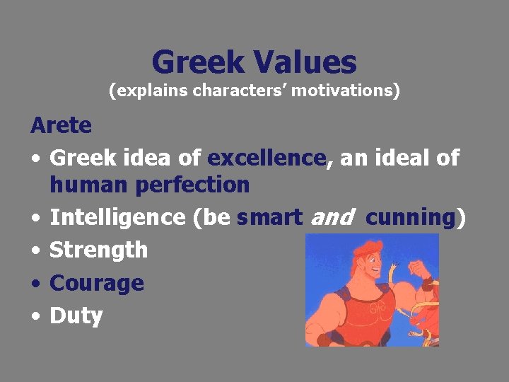 Greek Values (explains characters’ motivations) Arete • Greek idea of excellence, an ideal of