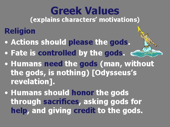 Greek Values (explains characters’ motivations) Religion • Actions should please the gods. • Fate