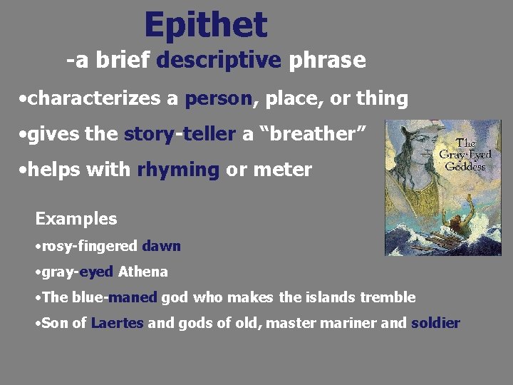 Epithet -a brief descriptive phrase • characterizes a person, place, or thing • gives