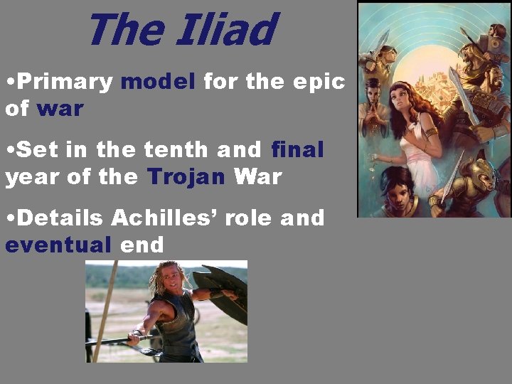 The Iliad • Primary model for the epic of war • Set in the