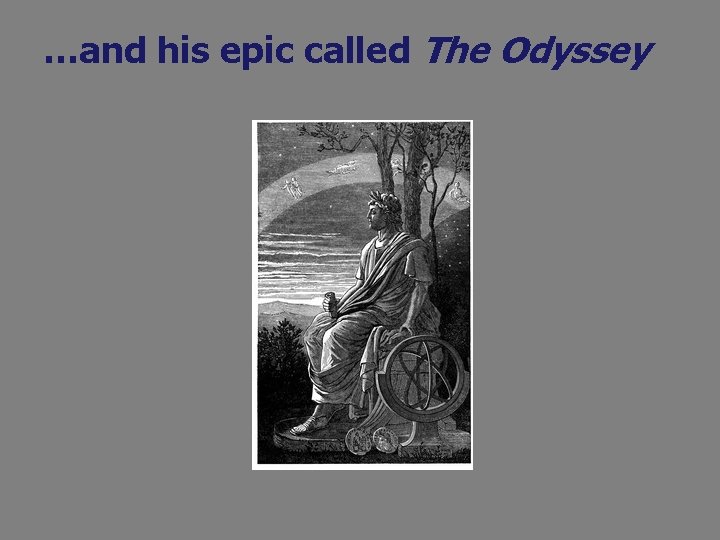 …and his epic called The Odyssey 