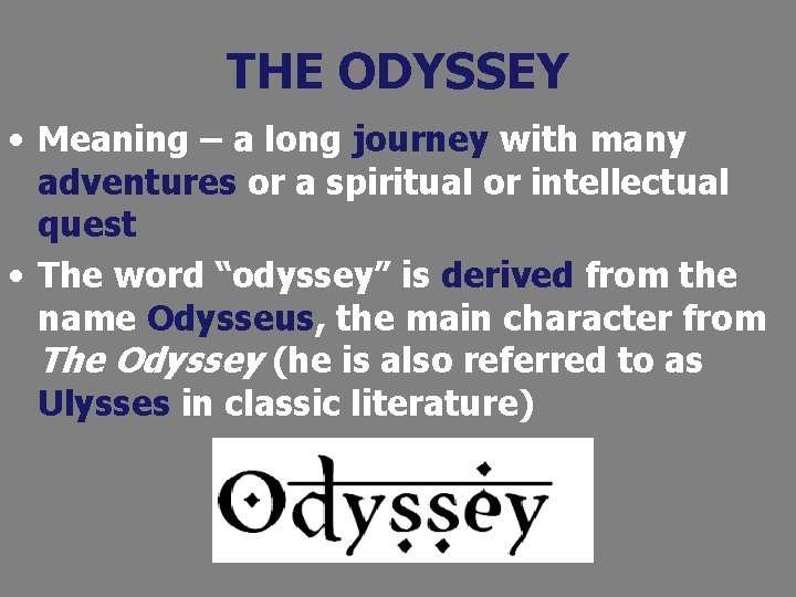 THE ODYSSEY • Meaning – a long journey with many adventures or a spiritual