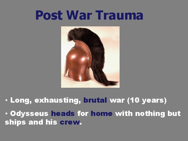 Post War Trauma • Long, exhausting, brutal war (10 years) • Odysseus heads for