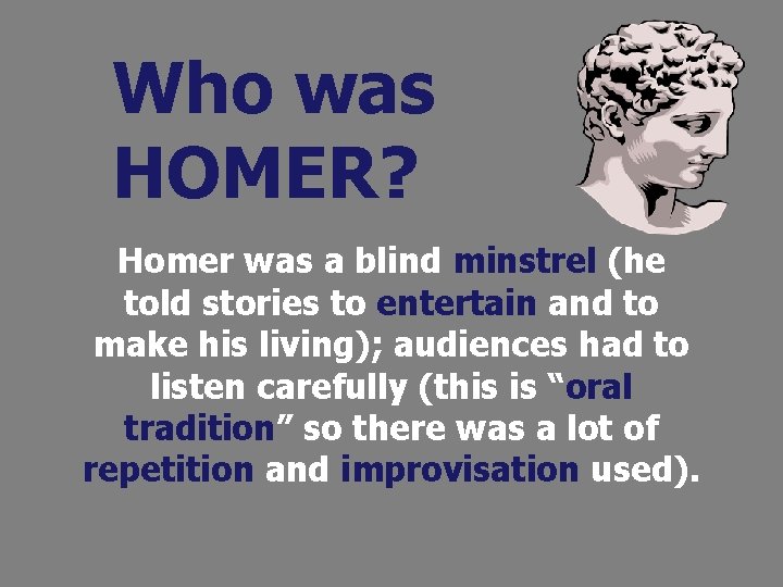 Who was HOMER? Homer was a blind minstrel (he told stories to entertain and Who was HOMER? Homer was a blind minstrel (he told stories to entertain and