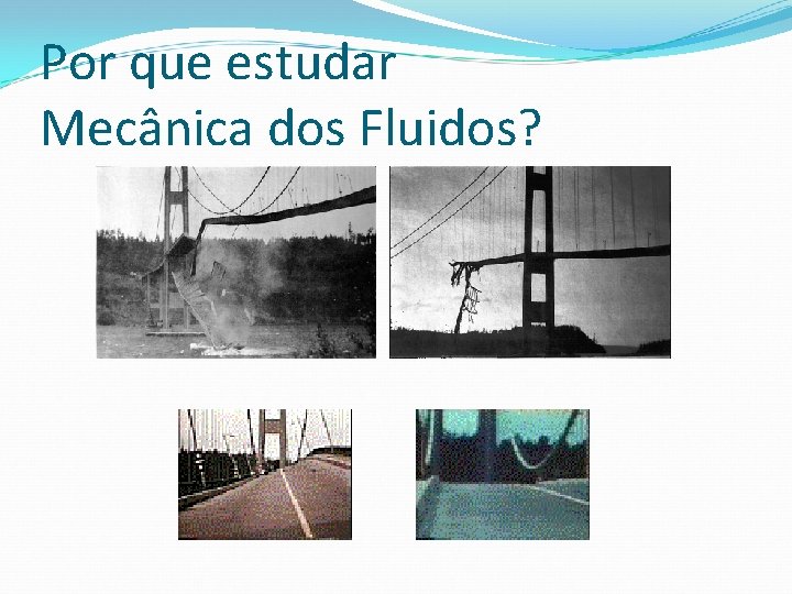 Por que estudar Mecânica dos Fluidos? 