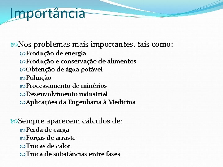 Importância Nos problemas mais importantes, tais como: Produção de energia Produção e conservação de