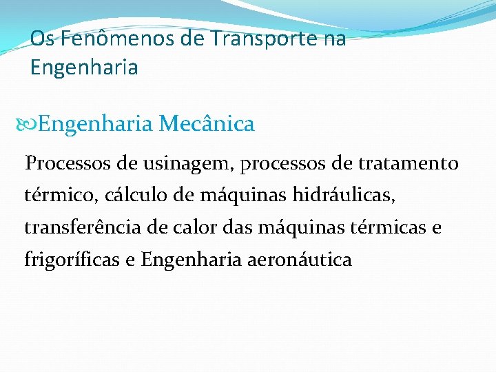 Os Fenômenos de Transporte na Engenharia Mecânica Processos de usinagem, processos de tratamento térmico,