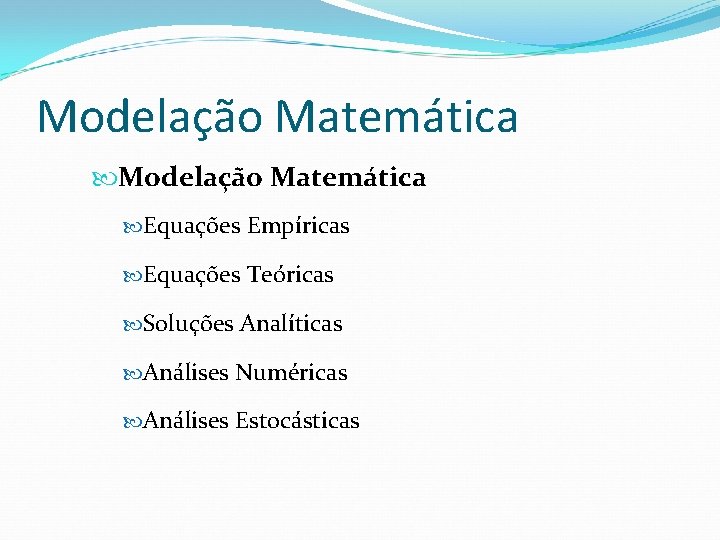 Modelação Matemática Equações Empíricas Equações Teóricas Soluções Analíticas Análises Numéricas Análises Estocásticas 