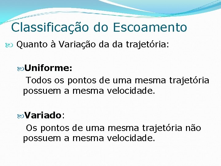 Classificação do Escoamento Quanto à Variação da da trajetória: Uniforme: Todos os pontos de