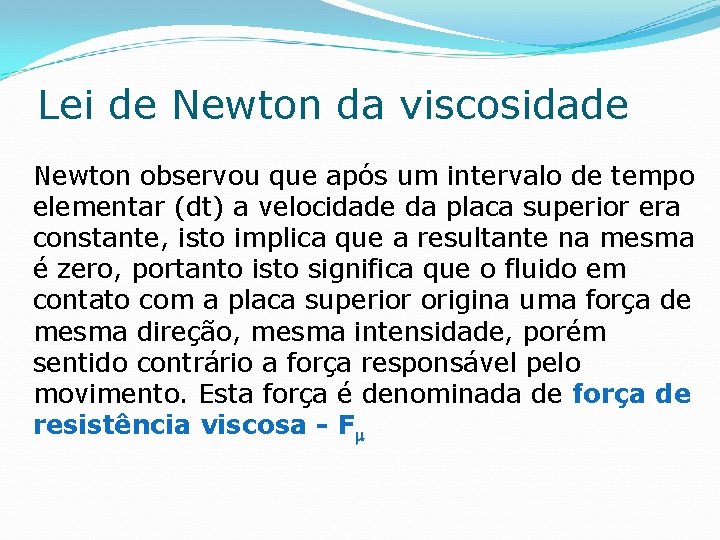 Lei de Newton da viscosidade Newton observou que após um intervalo de tempo elementar