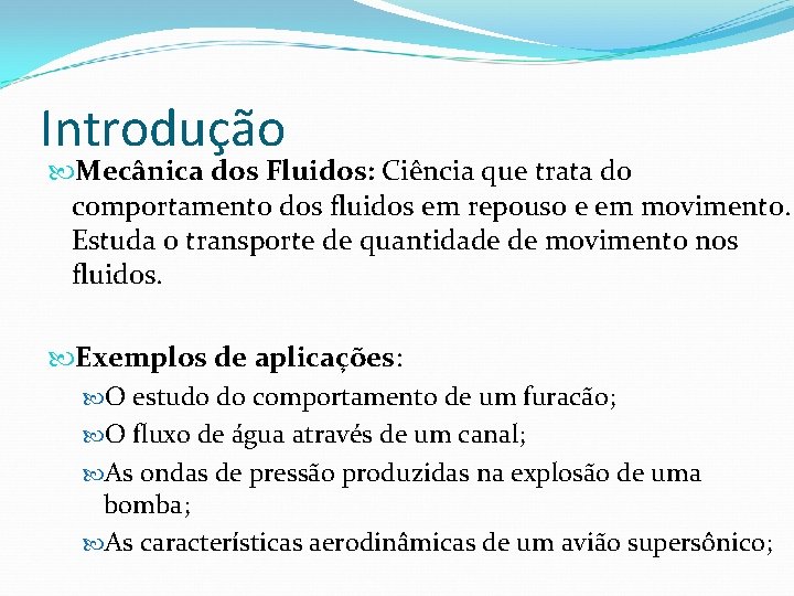 Introdução Mecânica dos Fluidos: Ciência que trata do comportamento dos fluidos em repouso e