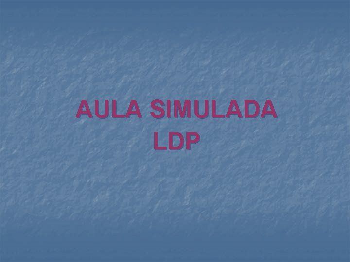 AULA SIMULADA LDP 