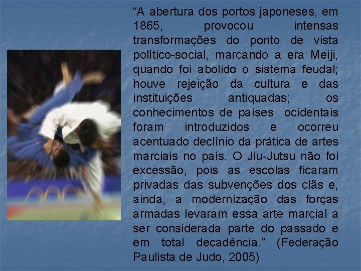 “A abertura dos portos japoneses, em 1865, provocou intensas transformações do ponto de vista