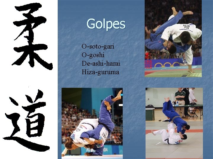 Golpes O-soto-gari O-goshi De-ashi-harai Hiza-guruma 