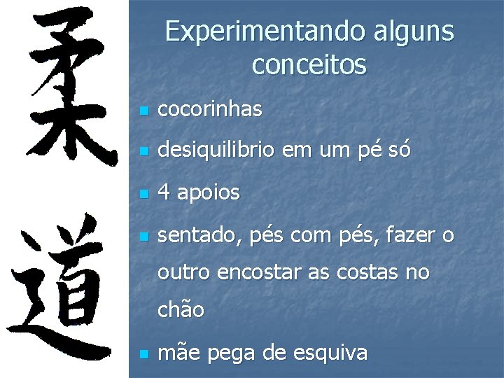 Experimentando alguns conceitos n cocorinhas n desiquilibrio em um pé só n 4 apoios